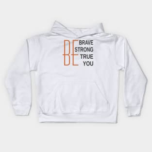 Be Brave Be Strong Be True Be You Kids Hoodie